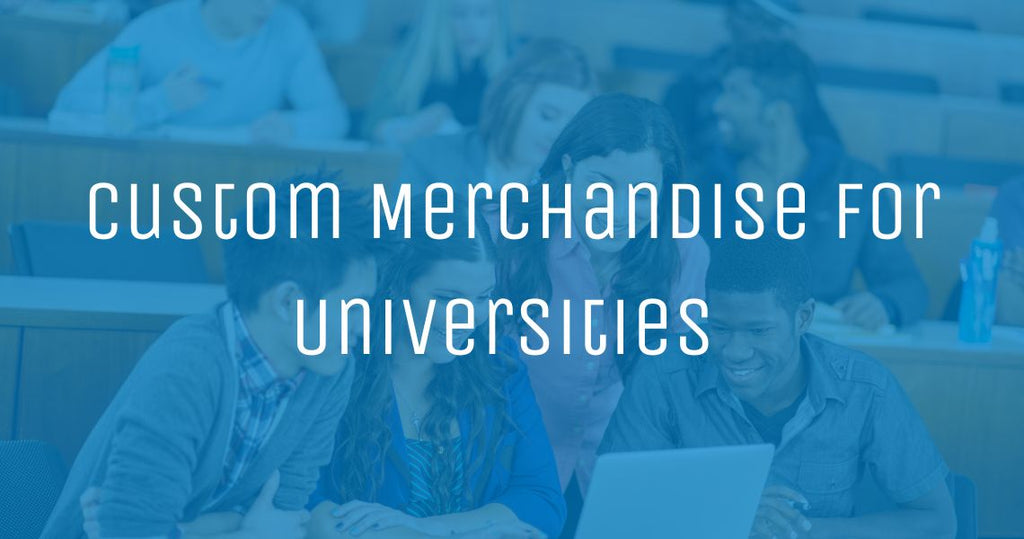 Custom Merchandise for Universities